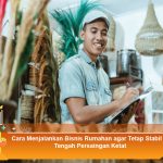 Cara-Menjalankan-Bisnis-Rumahan-agar-Tetap-Stabil-di-Tengah-Persaingan-Ketat