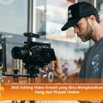 Skill-Editing-Video-Kreatif-yang-Bisa-Menghasilkan-Uang-dari-Proyek-Online