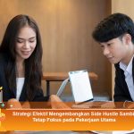 Strategi-Efektif-Mengembangkan-Side-Hustle-Sambil-Tetap-Fokus-pada-Pekerjaan-Utama