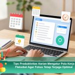 Tips-Produktivitas-Harian-Mengatur-Pola-Kerja-Fleksibel-Agar-Fokus-Tetap-Terjaga-Optimal
